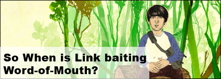 When is Linkbait, Word-of-Mouth?